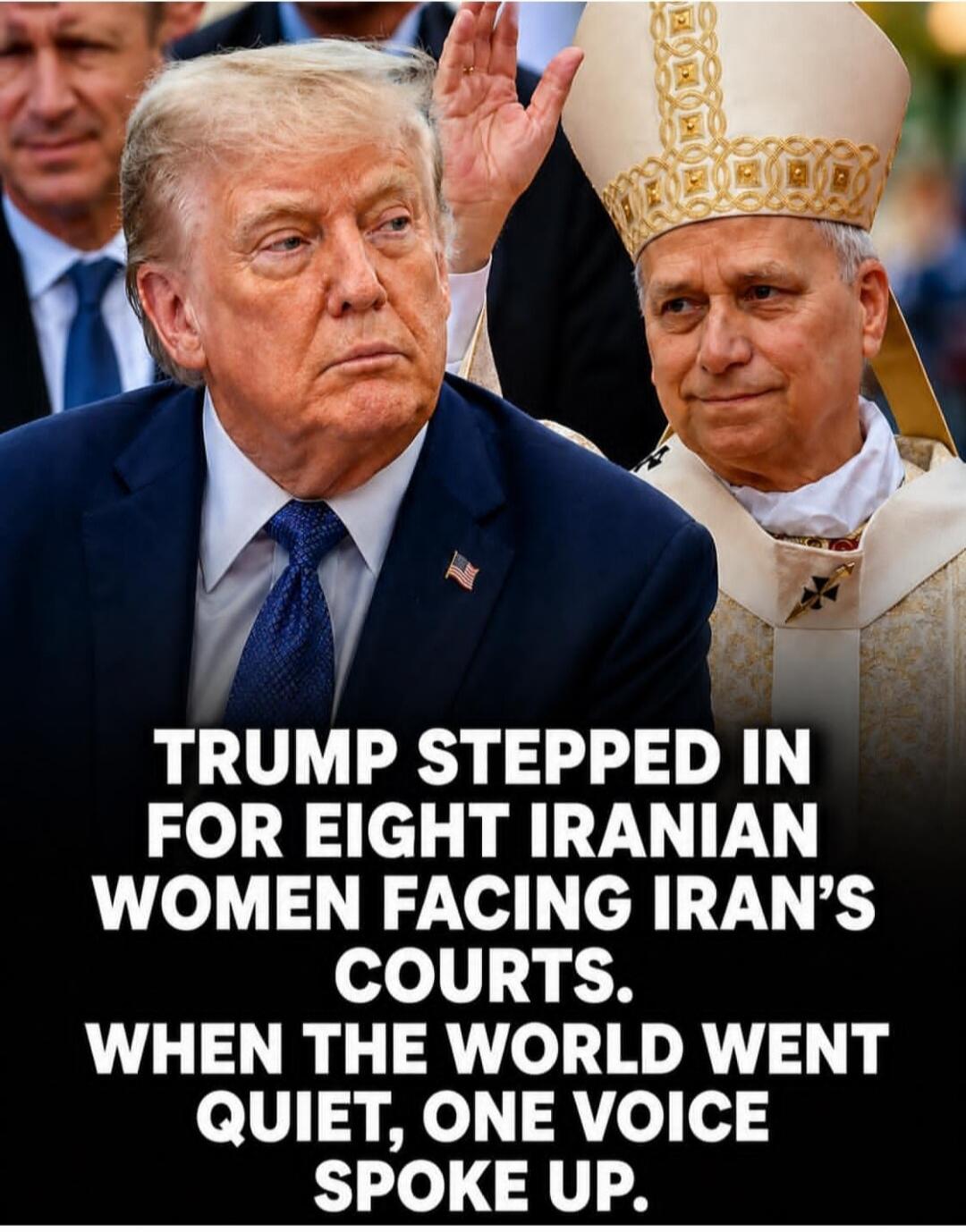 TRUMP STEPPED IN FOR EIGHT IRANIAN WOMEN FACING IRAN'S COURTS. WHEN THE WORLD WENT QUIET, ONE VOICE SPOKE UP.