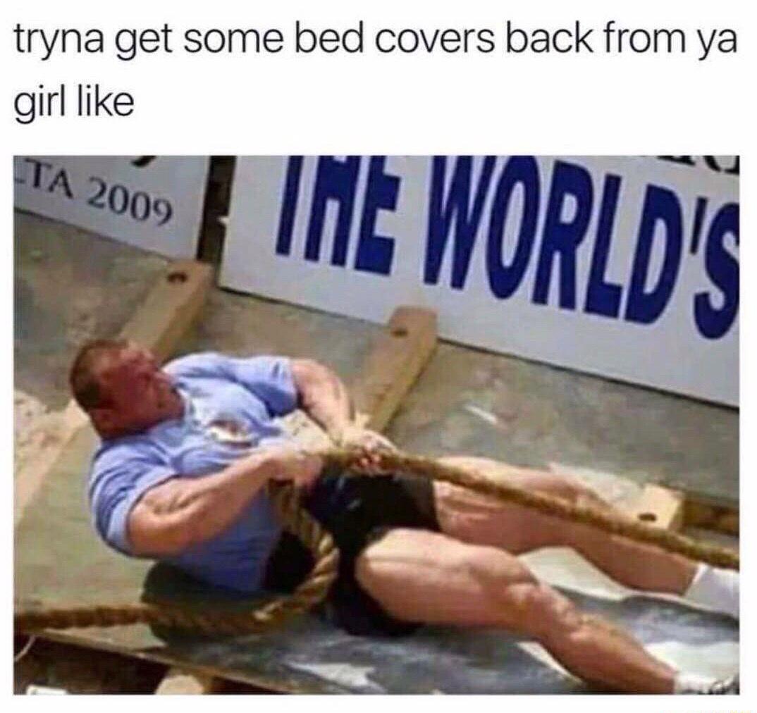 tryna get some bed covers back from ya Int HORLp girl like