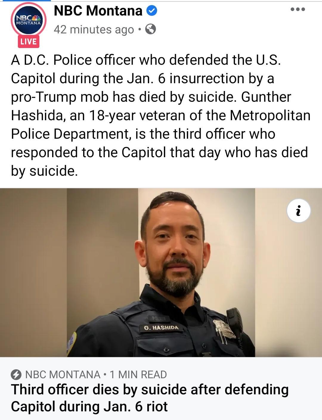 NBC Montana 42 minutes ago A DC Police officer who defended the US Capitol during the Jan 6 insurrection by a pro Trump mob has died by suicide Gunther Hashida an 18 year veteran of the Metropolitan Police Department is the third officer who responded to the Capitol that day who has died by suicide CRTTEITIN K NBC MONTANA 1 MIN READ Third officer dies by suicide after defending Capitol during Jan 