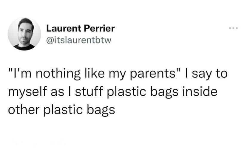Laurent Perrier itslaurentbtw Im nothing like my parents say to myself as stuff plastic bags inside other plastic bags