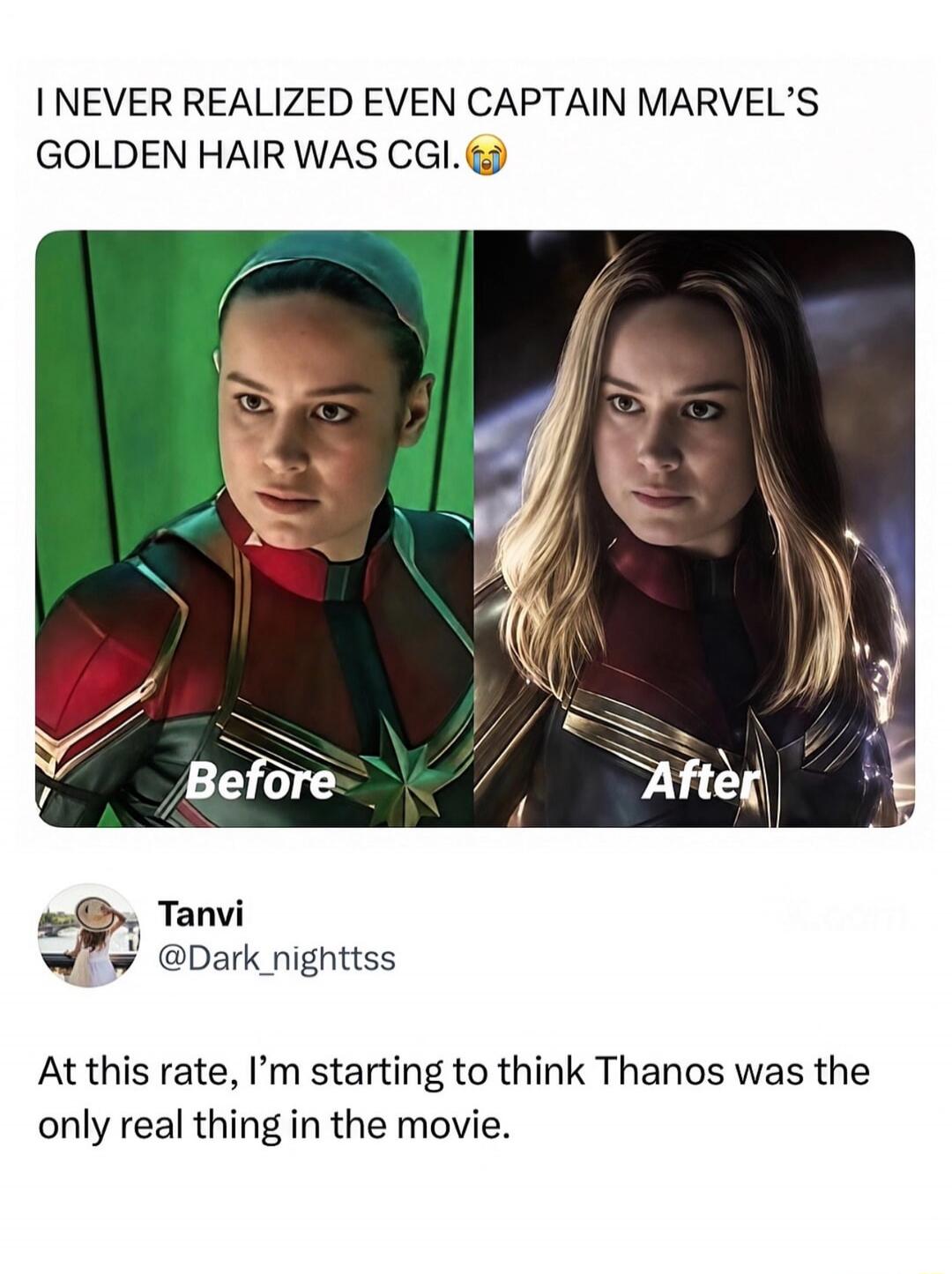 I NEVER REALIZED EVEN CAPTAIN MARVEL'S GOLDEN HAIR WAS CGI. Before After At this rate, I'm starting to think Thanos was the only real thing in the movie.
