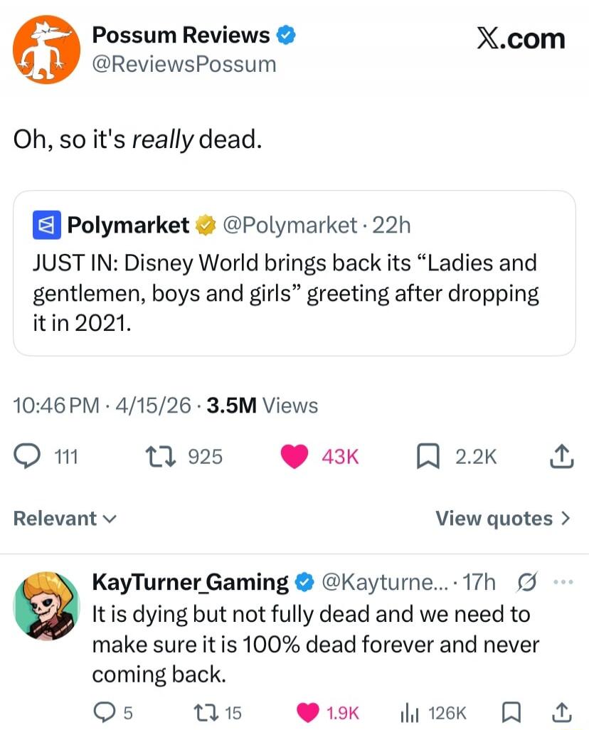 Possum Reviews @ReviewsPossum X.com Oh, so it's really dead. Polymarket @Polymarket 22h JUST IN: Disney World brings back its 