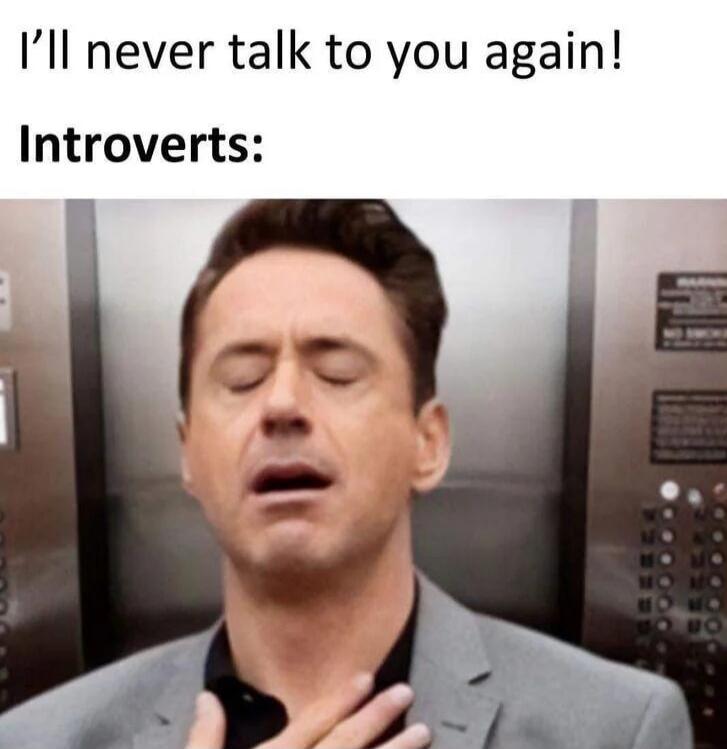 I'll never talk to you again! Introverts: