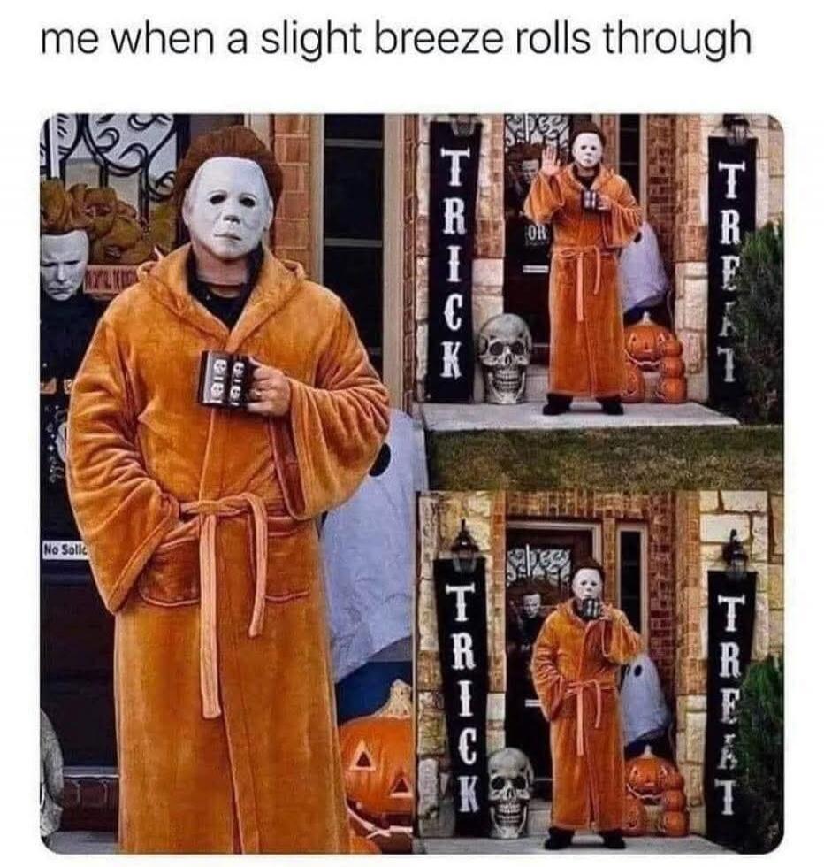 me when a slight breeze rolls through TRICK TREAT No Solic
