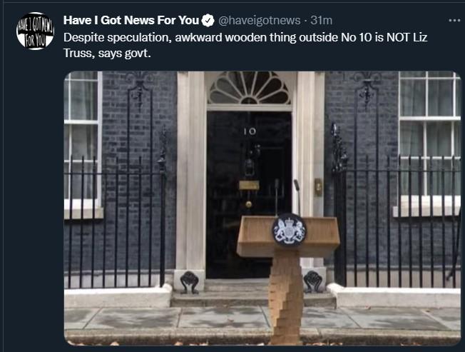 Have Got News For You 1iveicoinevs 311 Despite speculation awloward wooden thing outside No 10 is NOT Liz Truss says govt