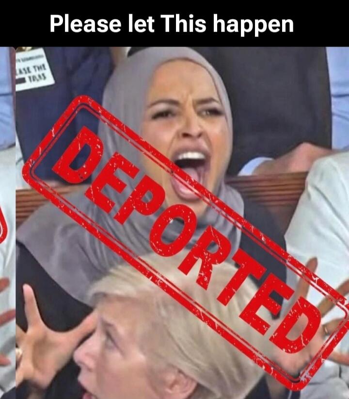 Please let this happen. A woman in a hijab is screaming with a red 'DEPORTED' stamp overlaid on her. Another woman below looks shocked. Partially visible text 'EASE THE TAXES'.