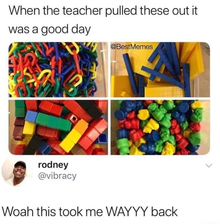 When the teacher pulled these out it was a good day BestMemes rodney vibracy Woah this took me WAYYY back