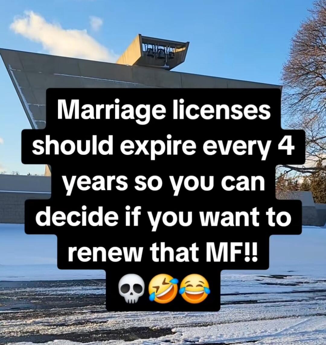 Marriage licenses should expire every 4 years so you can decide if you want to renew that MF!!