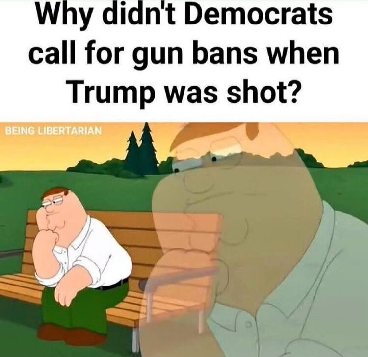 Why didn't Democrats call for gun bans when Trump was shot? BEING LIBERTARIAN