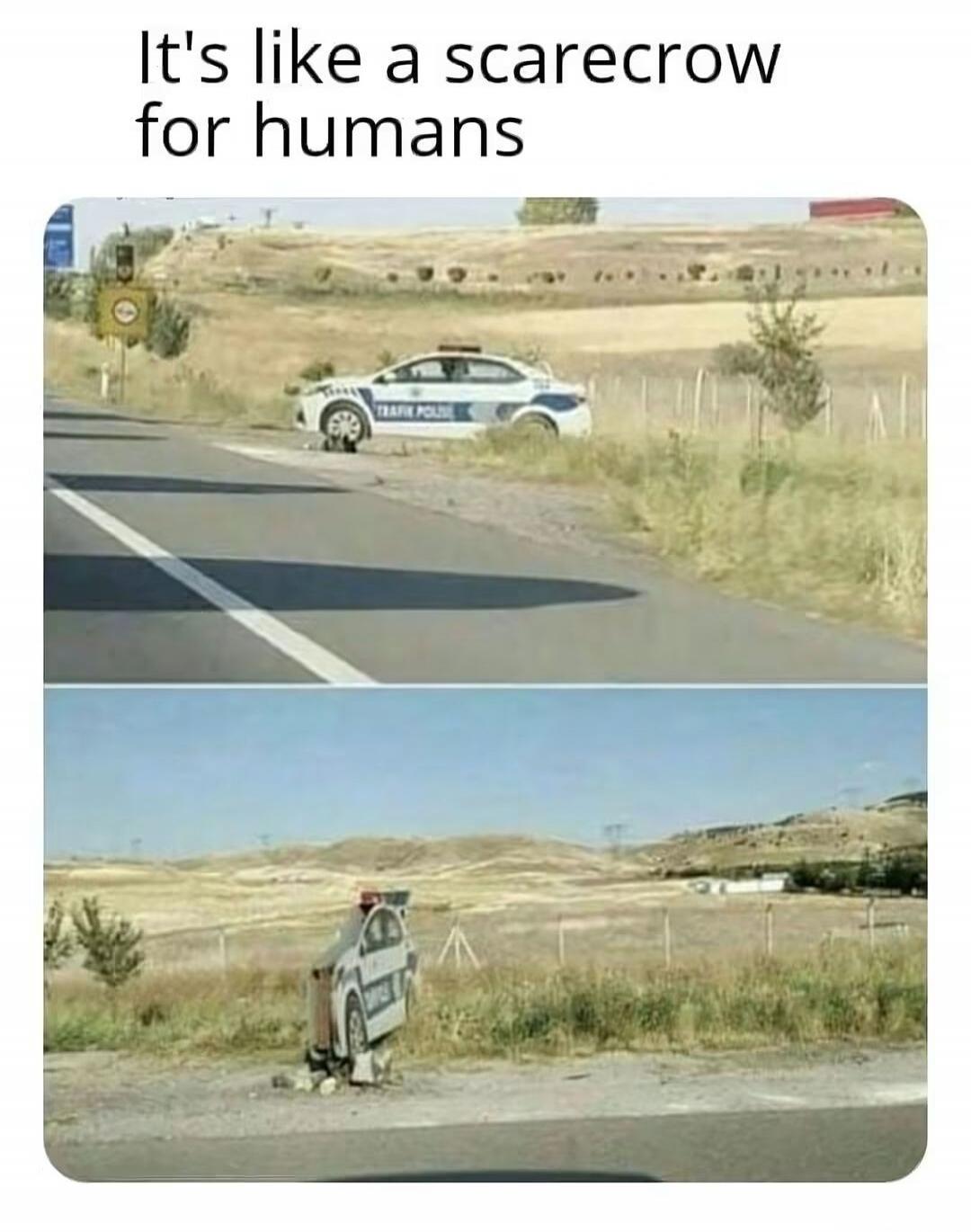It's like a scarecrow for humans. TRAFIK POLISI.