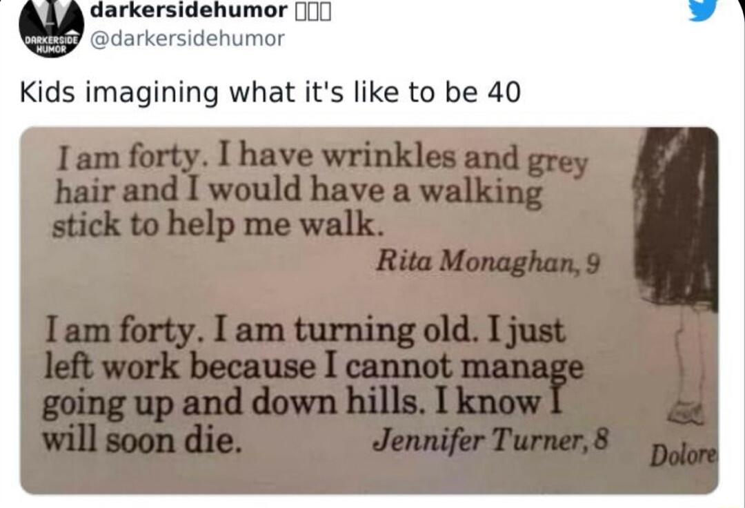 5 darkerswdehumor Kids imagining what its like to be 40