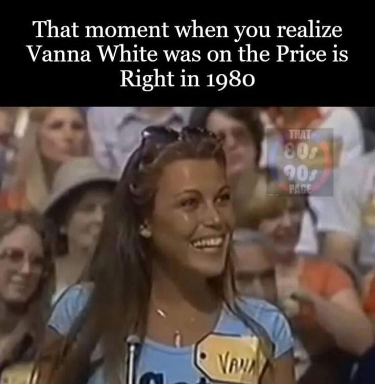 That moment when you realize Vanna White was on the Price is Right in 1980