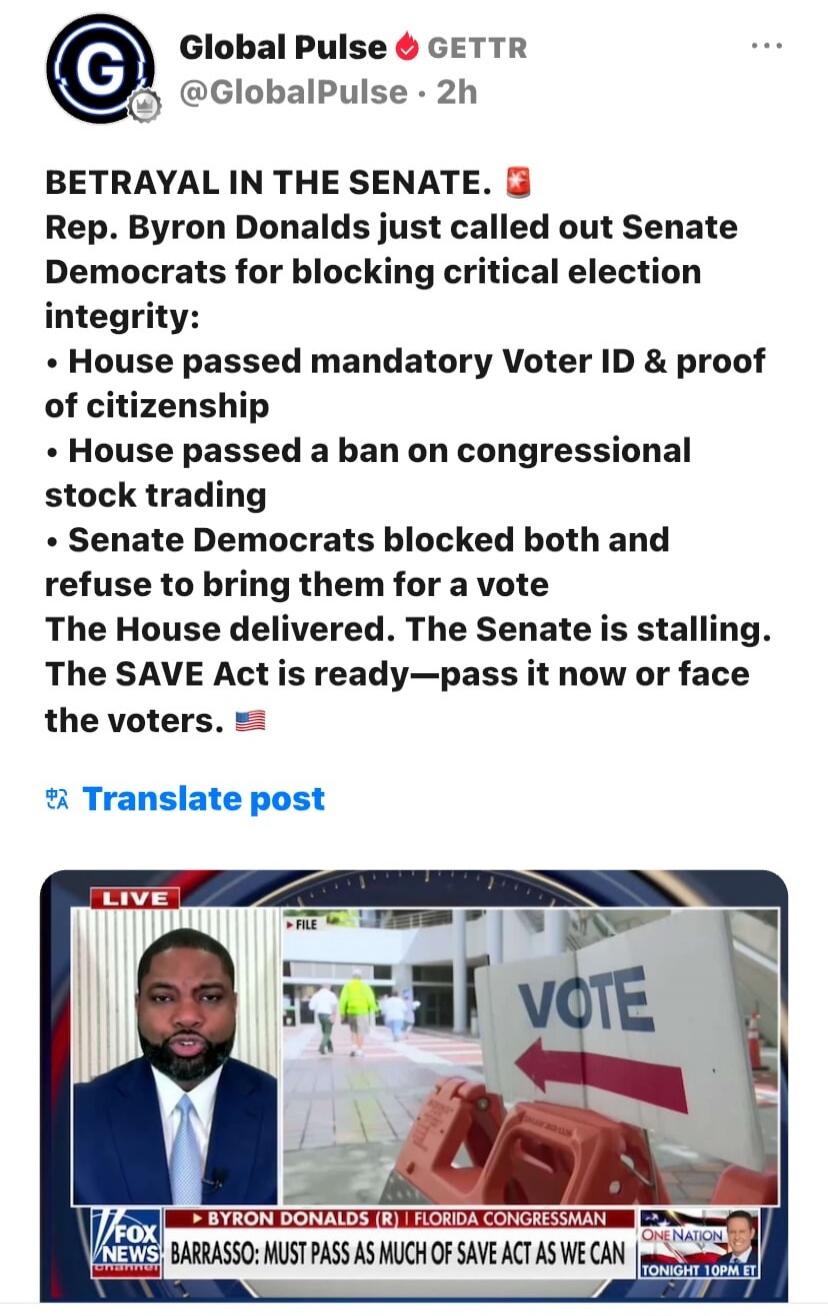 BETRAYAL IN THE SENATE. Rep. Byron Donalds just called out Senate Democrats for blocking critical election integrity: House passed mandatory Voter ID & proof of citizenship. House passed a ban on congressional stock trading. Senate Democrats blocked both and refuse to bring them for a vote. The House delivered. The Senate is stalling. The SAVE Act 