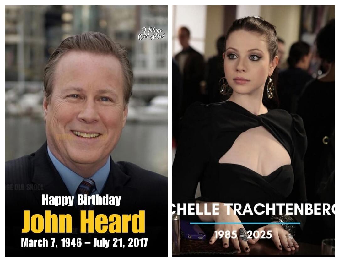 Happy Birthday John Heard March 7, 1946 - July 21, 2017 Michelle Trachtenberg 1985 - 2025