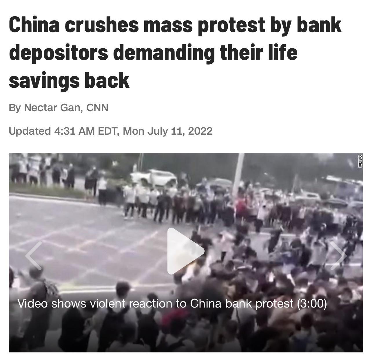 China crushes mass protest by bank depositors demanding their life savings back By Nectar Gan CNN Updated 431 AM EDT Mon July 11 2022 Video shows violght reattion to China bafik protst 300