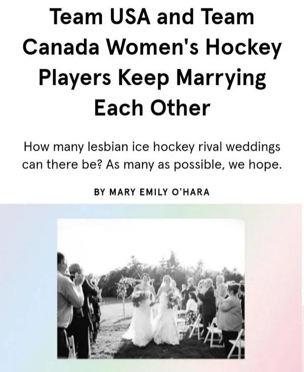 Team USA and Team Canada Womens Hockey Players Keep Marrying Each Other How many lesbian ice hockey rival weddings can there be As many as possible we hope BY MARY EMILY OHARA