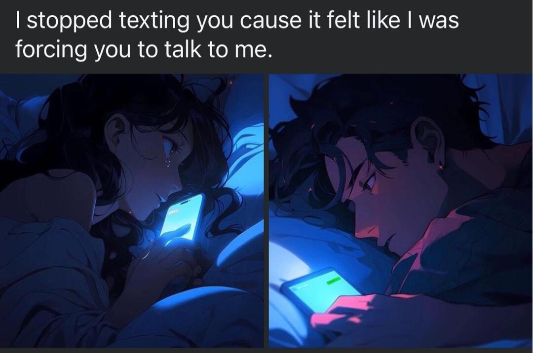 stopped texting you cause it felt like was forcing you to talk to me s r 7 f 8 ik
