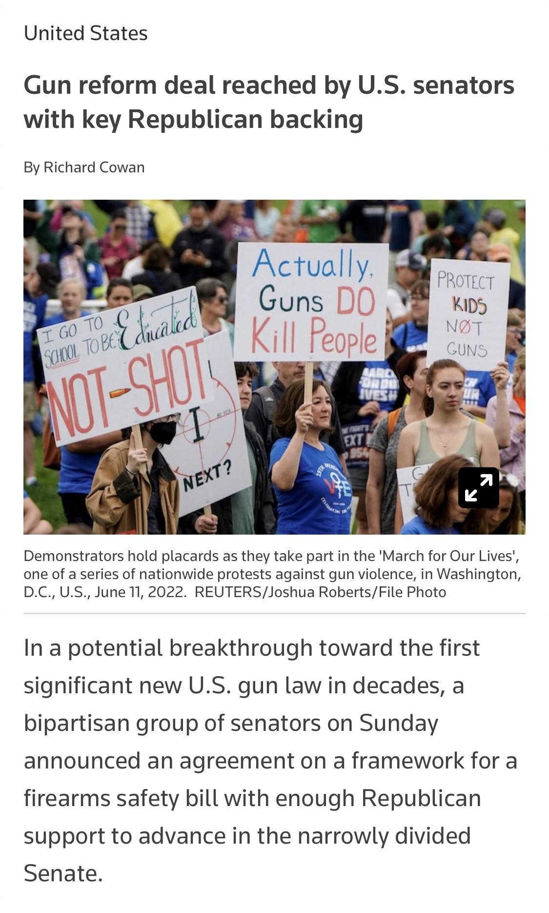 United States Gun reform deal reached by US senators with key Republican backing By Richard Cowan Demonstrators hold placards as they take part in the March for Our Lives one of a series of nationwide protests against gun violence in Washington DC US June 11 2022 REUTERSJoshua RobertsFile Photo In a potential breakthrough toward the first significant new US gun law in decades a bipartisan group of
