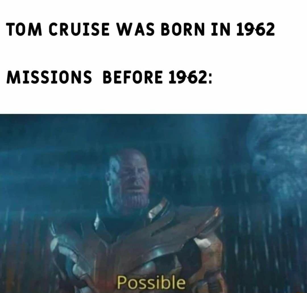 TOM CRUISE WAS BORN IN 1962 MISSIONS BEFORE 1962