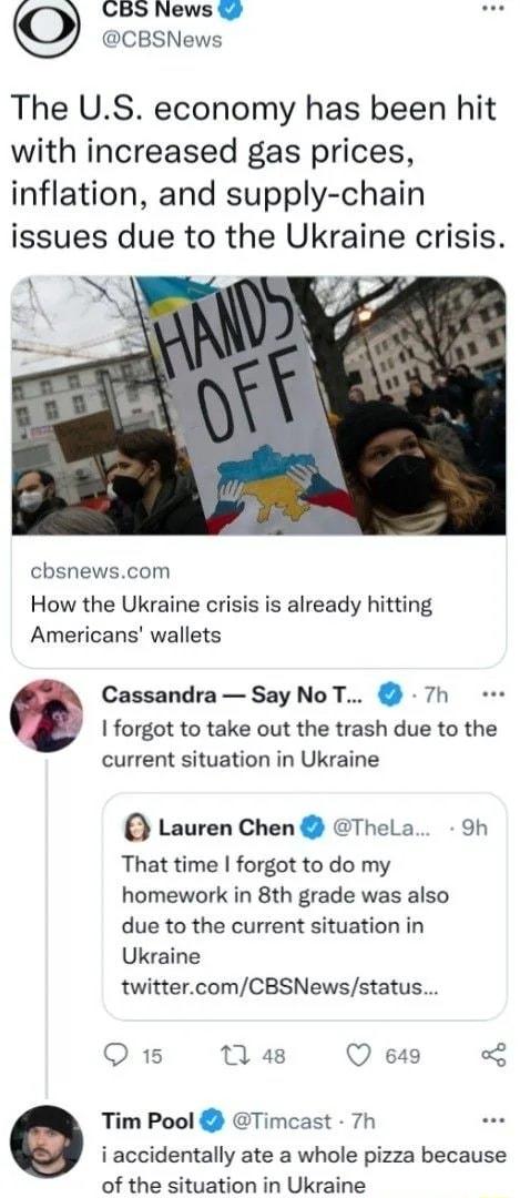 O CBS News CBSNews The US economy has been hit with increased gas prices inflation and supply chain issues due to the Ukraine crisis chsnewscom How the Ukraine crisis is already hitting Americans wallets Cassandra Say No T 7h forgot to take out the trash due to the current situation in Ukraine Lauren Chen Thela 9h That time forgot to do my homework in 8th grade was also due to the current situatio