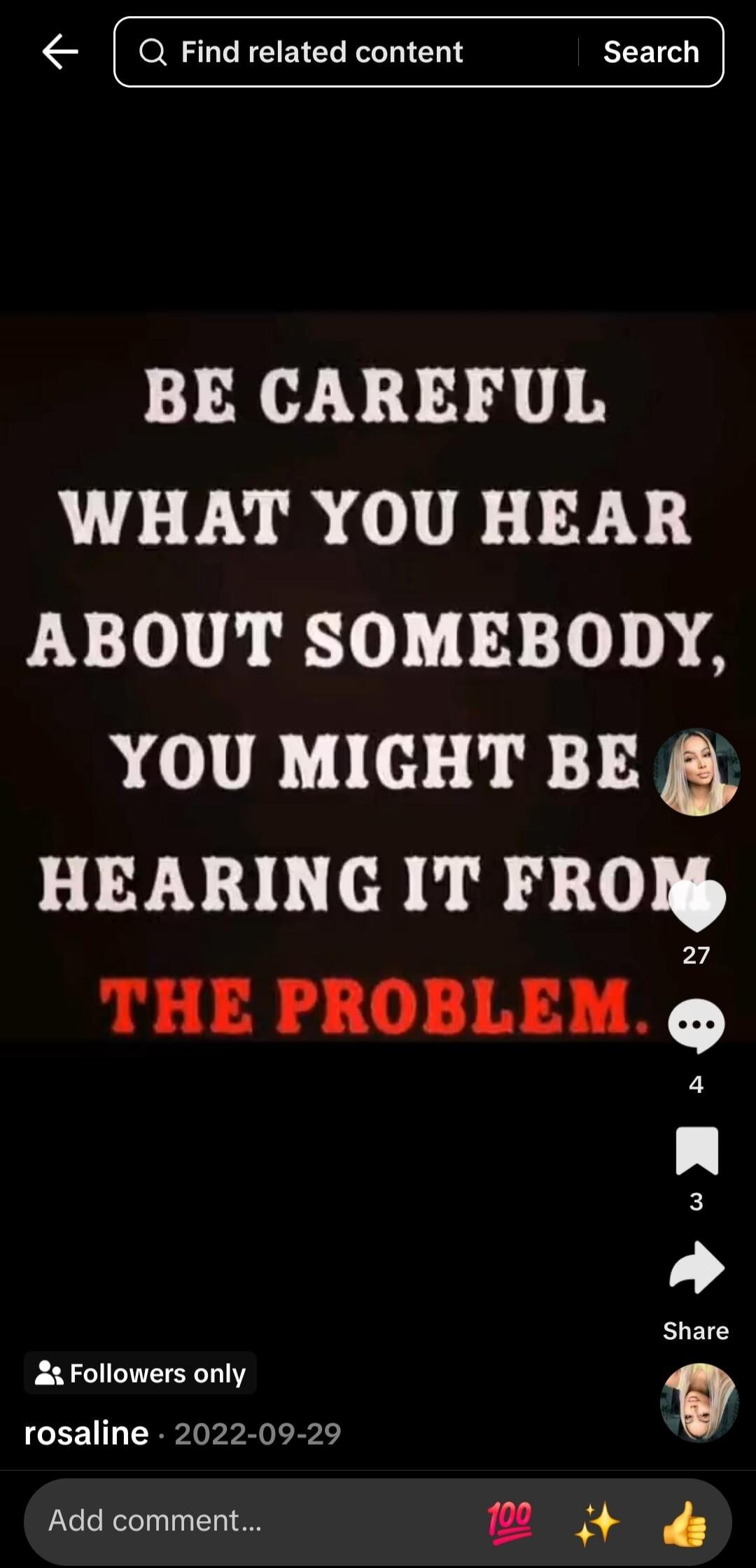 BE CAREFUL WHAT YOU HEAR ABOUT SOMEBODY, YOU MIGHT BE HEARING IT FROM THE PROBLEM.
