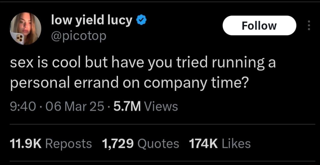 low yield lucy picotop sex is cool but have you tried running a personal errand on company time R RN oCH VETS RN Y AV EENH 119K Reposts 1729 Quotes 174K Likes