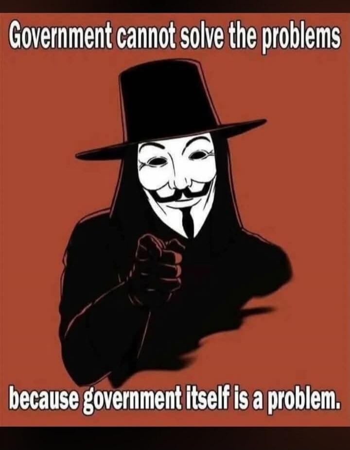 Government cannot solve the problems because government itself is a problem.