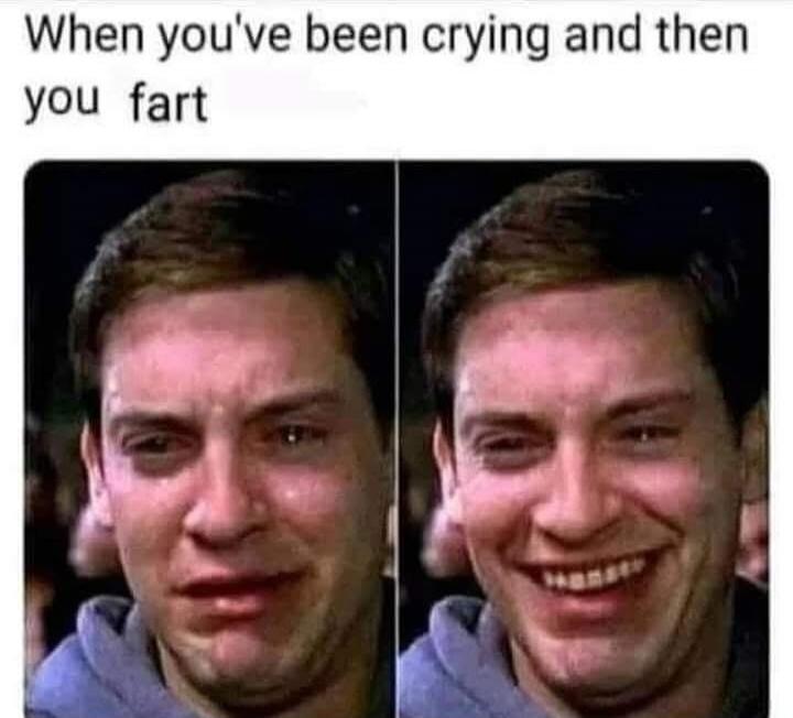 When you've been crying and then you fart