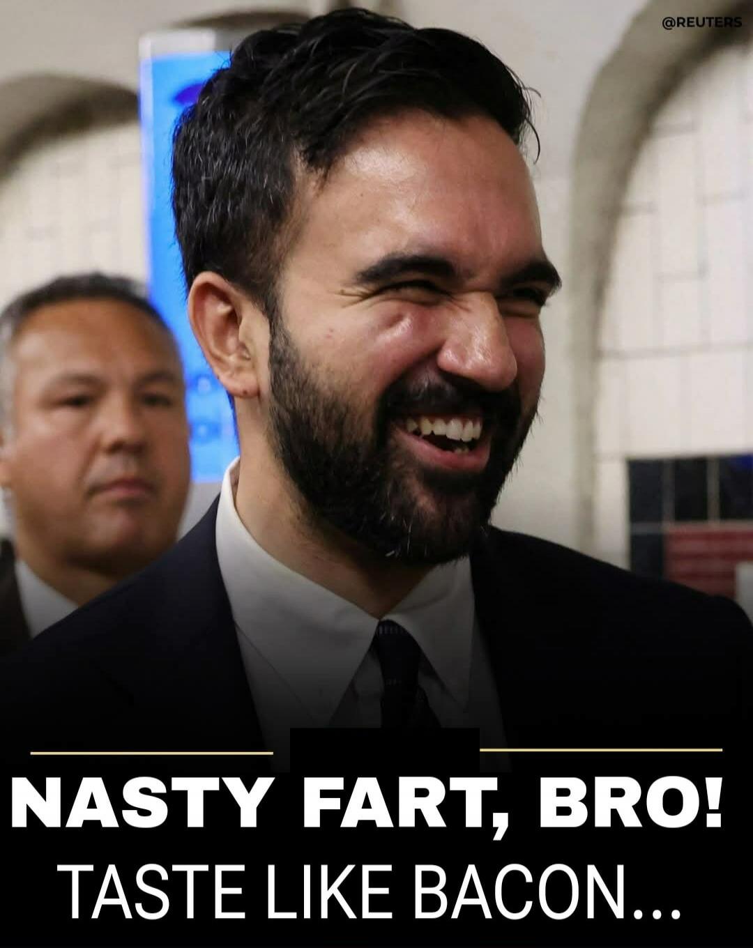 NASTY FART, BRO! TASTE LIKE BACON...