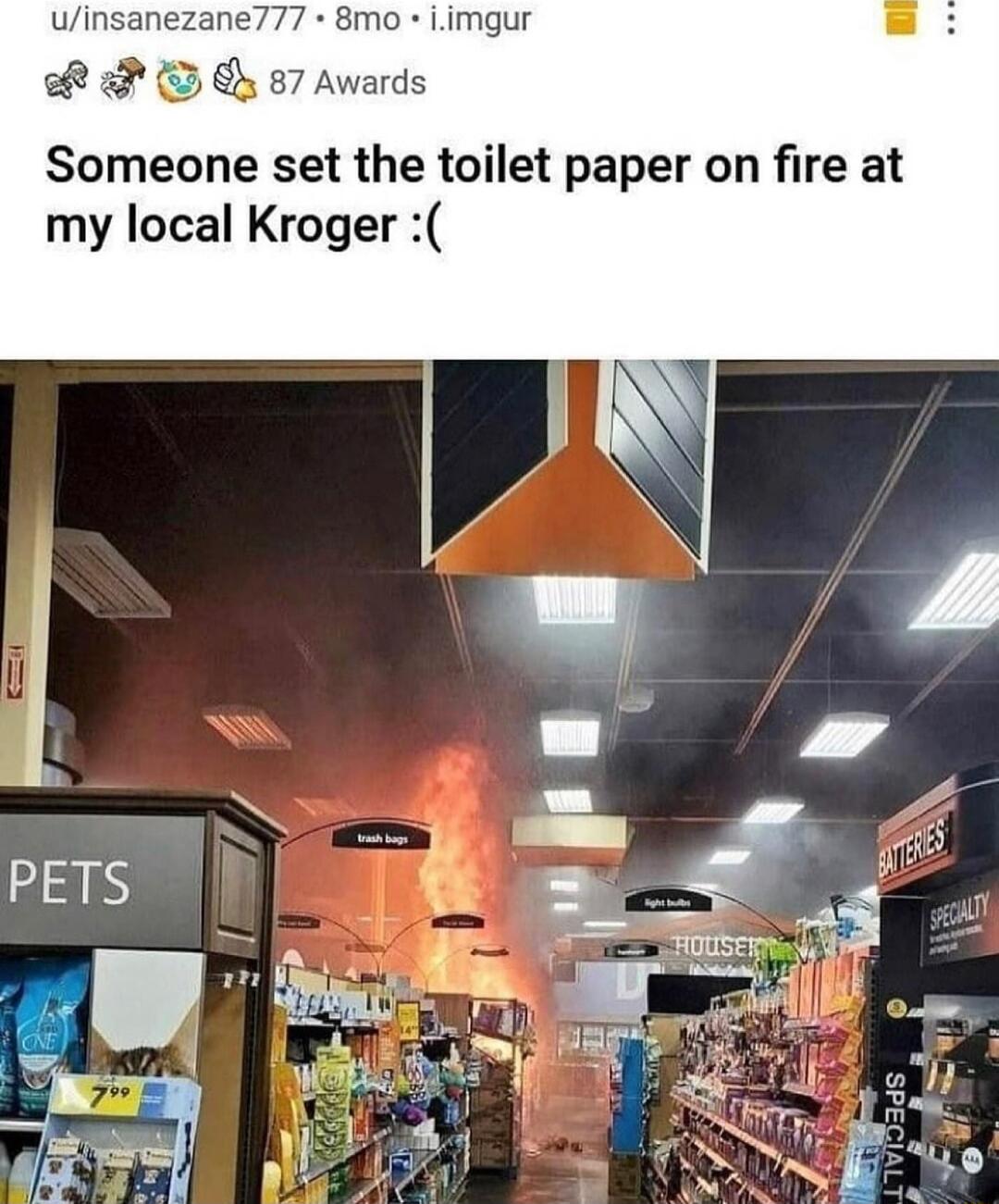 777 8mo iimgur P 7 Awards Someone set the toilet paper on fire at my local Kroger