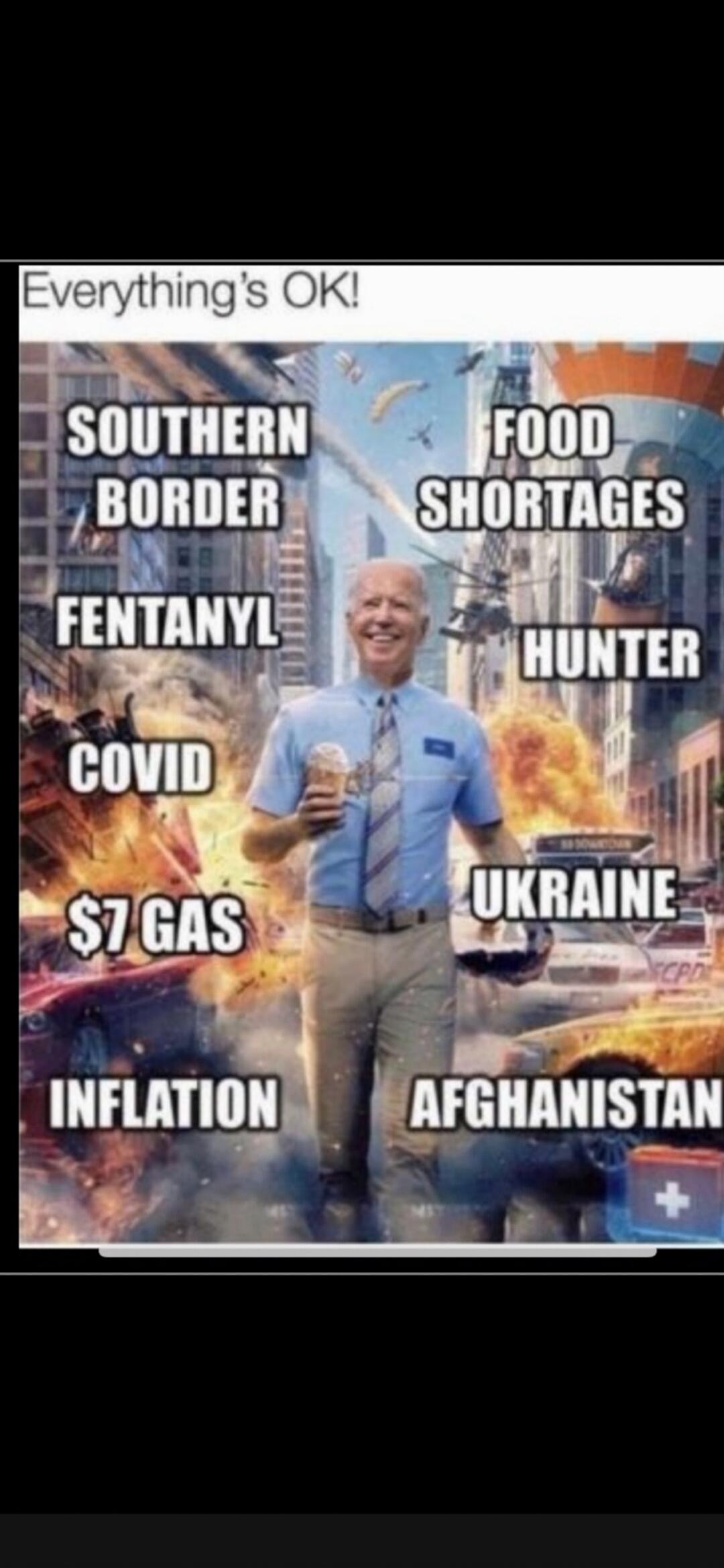 Everything's OK! Southern Border, Fentanyl, COVID, $7 Gas, Inflation, Food Shortages, Hunter, Ukraine, Afghanistan. Joe Biden is depicted smiling and holding an ice cream cone amidst a chaotic background with these issues labeled.