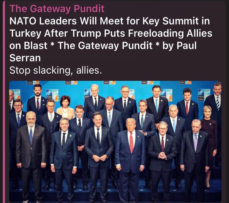 The Gateway Pundit NATO Leaders Will Meet for Key Summit in Turkey After Trump Puts Freeloading Allies on Blast * The Gateway Pundit * by Paul Serran Stop slacking, allies.