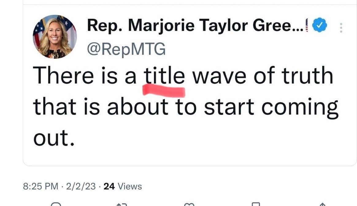 Rep Marjorie Taylor Gree RepMTG Thereis a itle wave of truth that is about to start coming out 825 PM 2223 24 Views