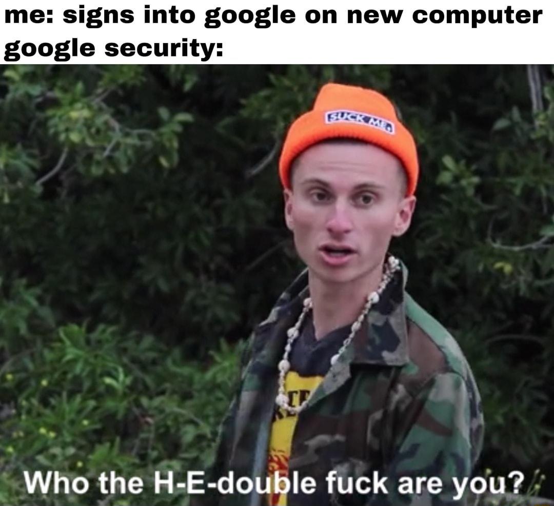 m igns into google on new computer google security T the H E double fuck are you