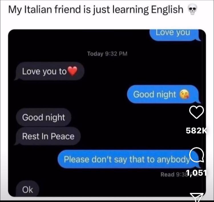 My Italian friend is just learning English Love you to Good night Good night Rest In Peace Please dont say that to anybxdQ 105