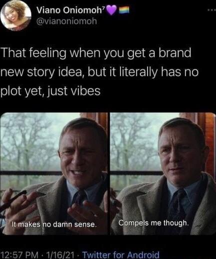 Viano Oniomoh 4 w8 NERTLIGT That feeling when you get a brand RS el YAl CEN SN MR CIE VA Y o plot yet just vibes qT I 5 p gkos 0 damn sense Compels me though g ks B 1257 PM 11621 Twitter for Android