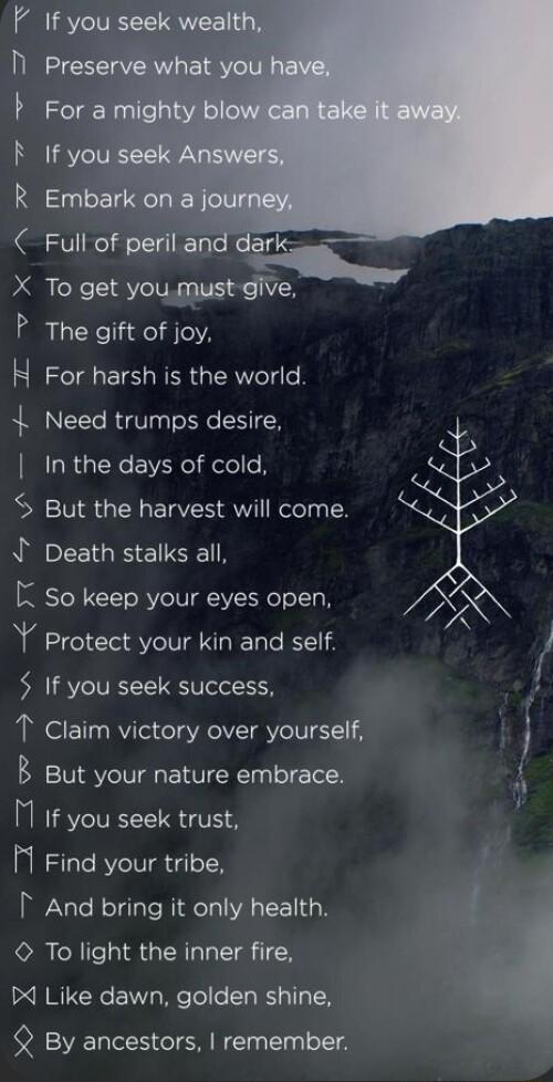 r To get youmust give The gift of joy Il b F R 3 X b N For harsh is the world 4 Need trumps desire In the days of cold S But the harvest will come Death stalks all K so keep your eyes open Y Protect your kin and self J If you seek success T Claim victory over yourself J B But your nature embrace H If you seek trust h STl BV IV gl TR And bring it only health To light the inner fire 4 Like dawn gold