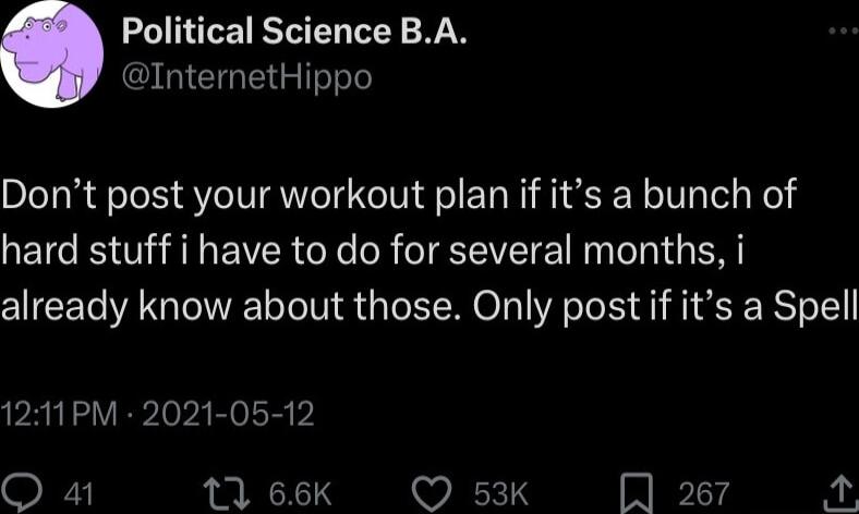 Political Science BA InternetHippo Dont post your workout plan if its a bunch of hard stuff i have to do for several months i already know about those Only post if its a Spell 1211PM 2021 05 12 O s 13 66K Q 53K Q 267 o