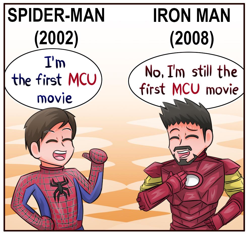 SPIDER MAN 2002 Im the rst_ MCu IRON MAN 2008 No Im still the first MCU movie