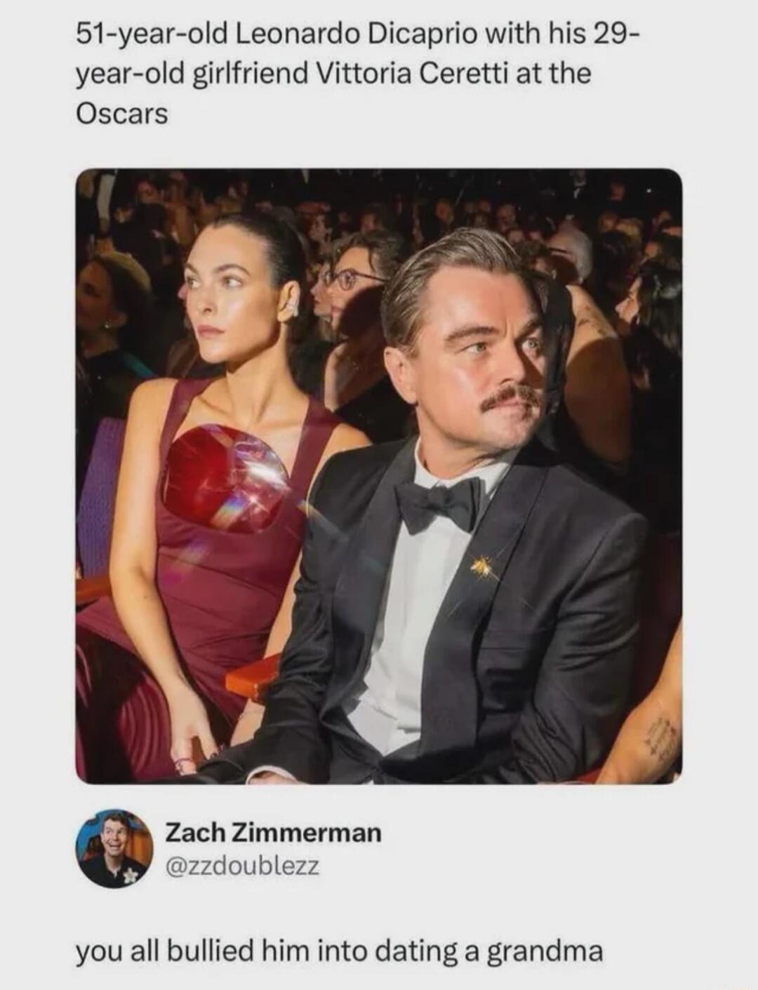 51-year-old Leonardo DiCaprio with his 29-year-old girlfriend Vittoria Ceretti at the Oscars Zach Zimmerman @zzdoublezz you all bullied him into dating a grandma