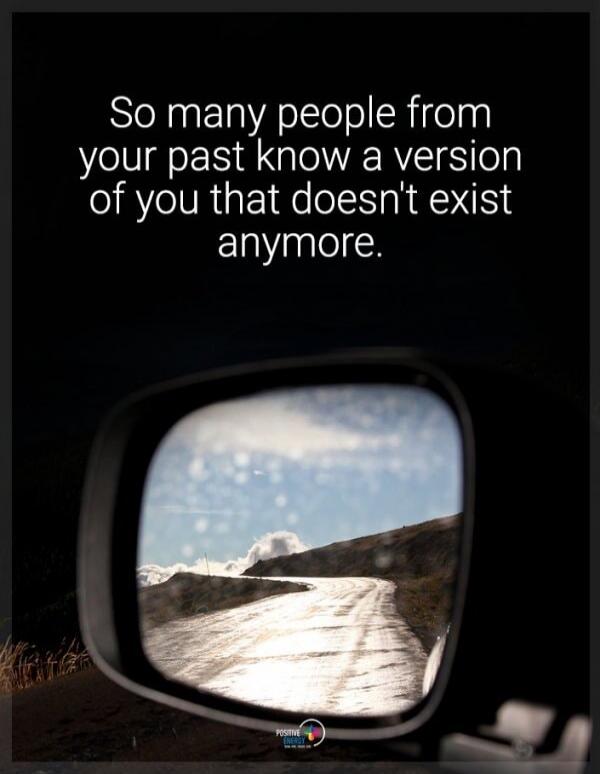 So many people from your past know a version of you that doesn't exist anymore.