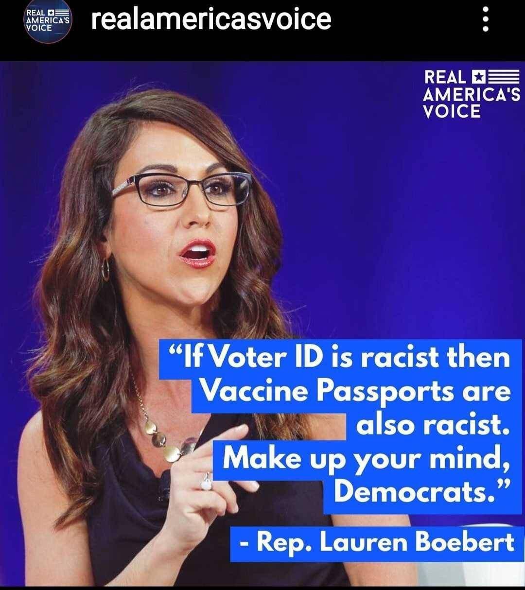 elle REAL B AMERICAS i VOICE If Voter ID is racist then Vaccine Passports are also racist GG AV T T B o Democrats T Rep Lauren Boebert