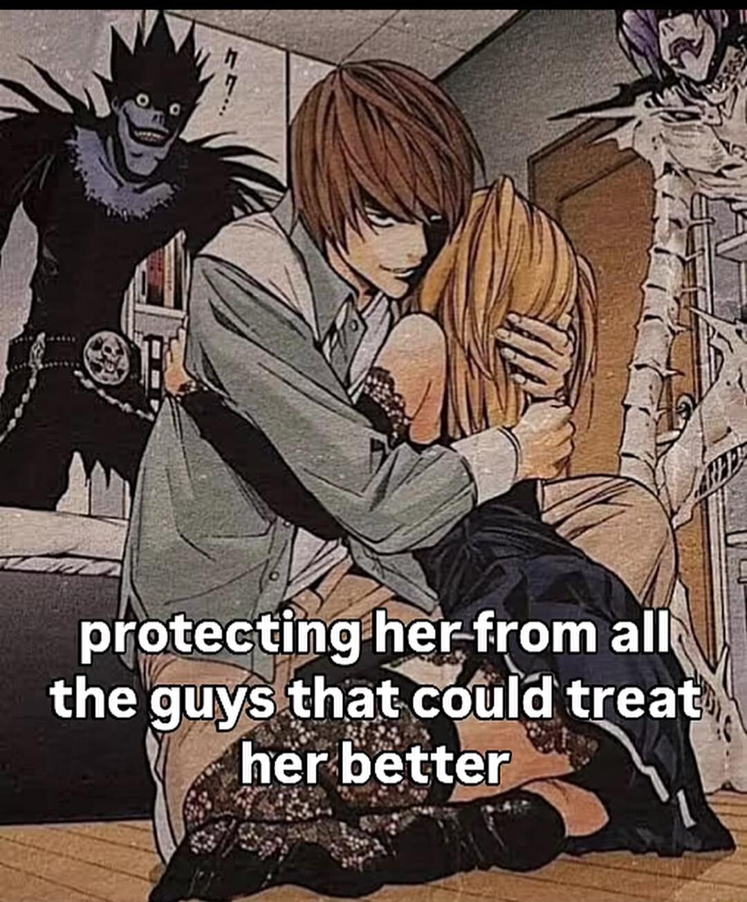 protecting her from all the guys that could treat her better