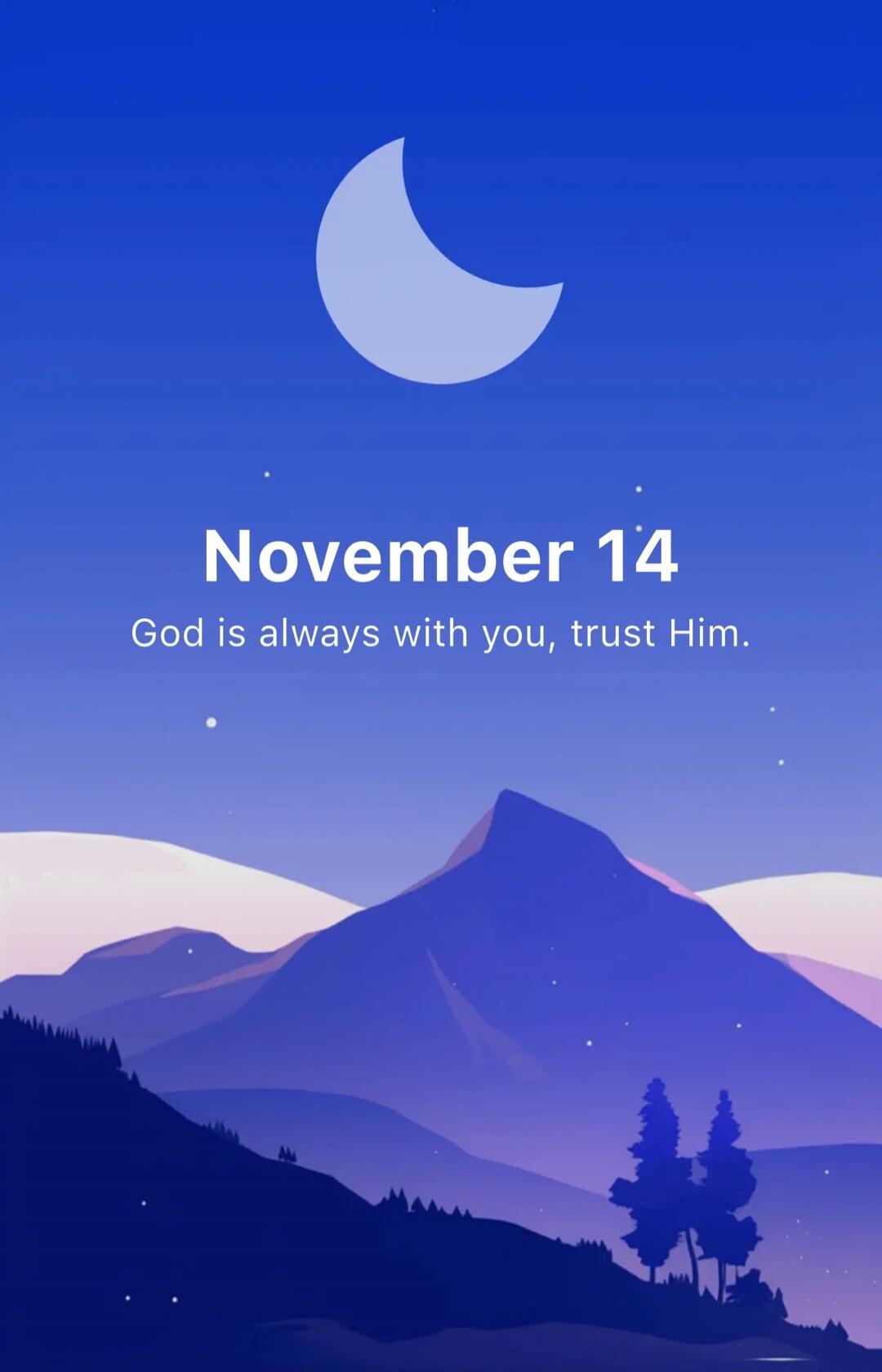 November 14
God is always with you, trust Him.