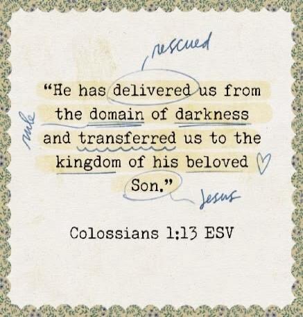 He has delivered us from the domain of darkness and transferred us to the kingdom of his beloved Son. Colossians 1:13 ESV. Handwritten annotations: rescued, rule, Jesus.