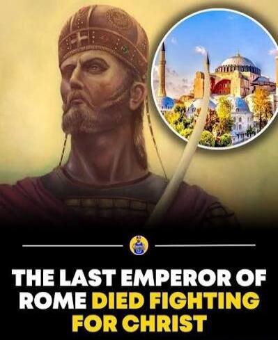 The last emperor of Rome died fighting for Christ.