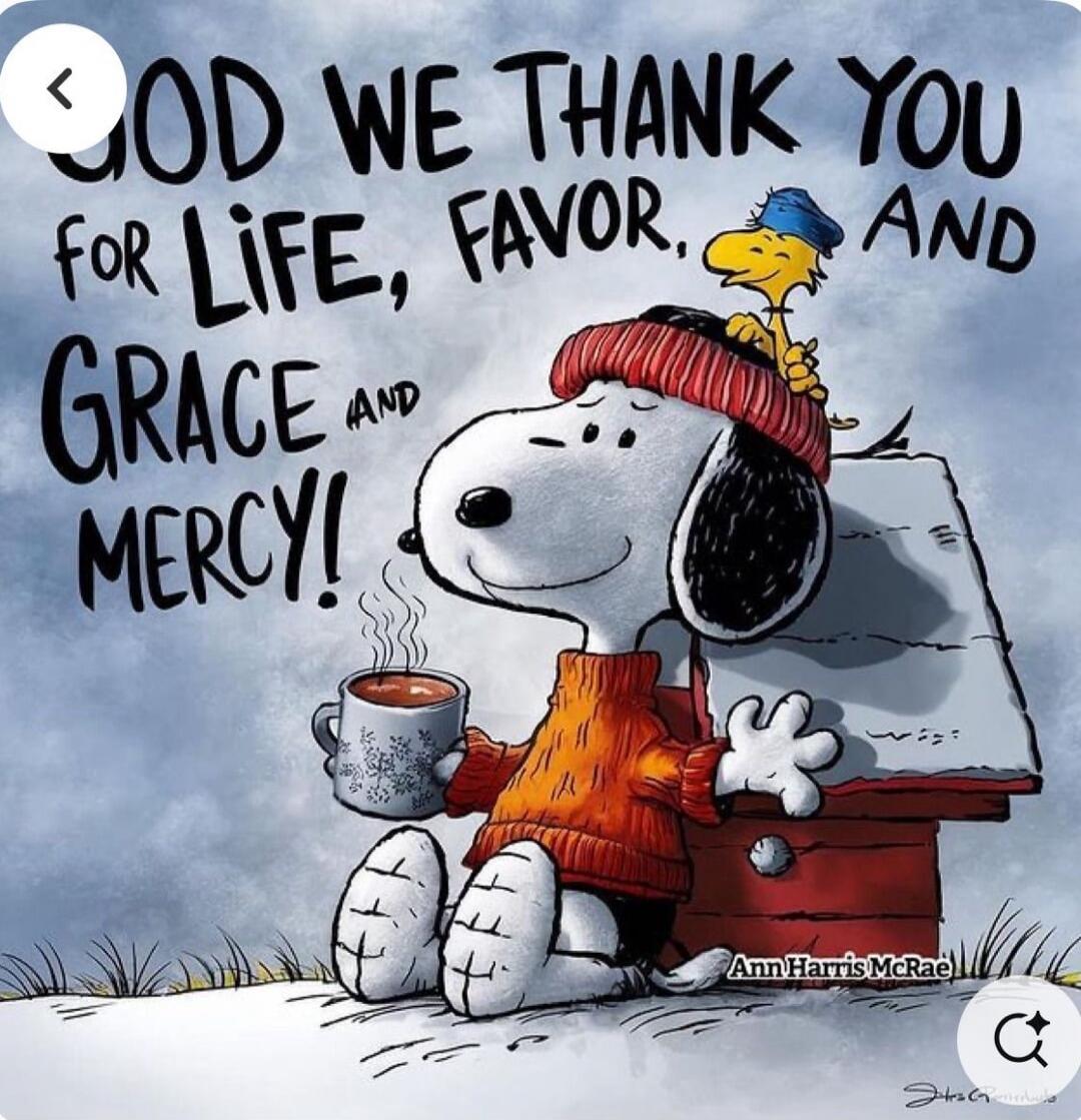 GOD WE THANK YOU FOR LIFE, FAVOR, GRACE AND MERCY!