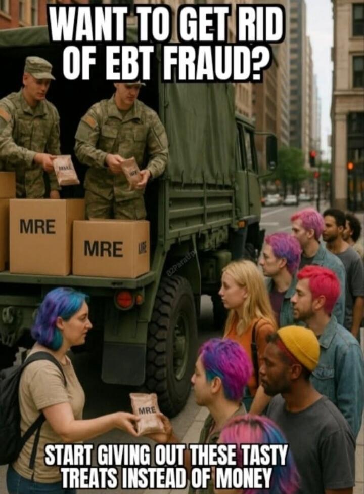 WANT TO GET RID OF EBT FRAUD? START GIVING OUT THESE TASTY TREATS INSTEAD OF MONEY. MRE.