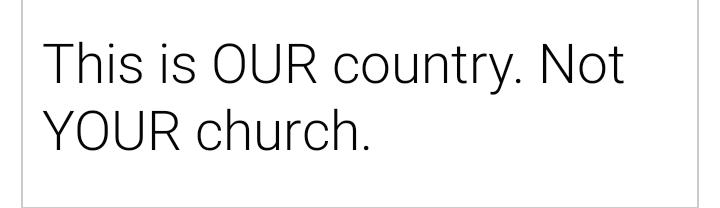 This is OUR country Not YOUR church