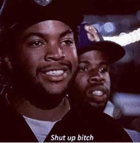 Shut up bitch
